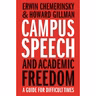 Erwin Chemerinsky - Campus Speech and Academic Freedom: A Guide for Difficult Times