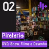 2 PONTOS OU MAIS: PIRATARIA - DVD, SHOW, FILME E DESENHO