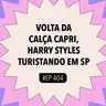 #404 Volta da calça capri, Harry Styles turistando em SP com Podcast Wanda