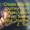 Create Brand Journey to Win The AI Age: CEOs, Customers & Brand Experts Co-Create_Joanne Z. Tan_Season 2, Episode 94