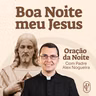 23/09 - Oração da Noite: “Boa noite, Meu Jesus”