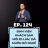 #124 - VÌ SAO SINH VIÊN KHÁCH SẠN ĐI LÀM 1 NĂM ĐÃ MUỐN "BỎ NGHỀ"?