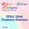 EP262. Silent Treatment (Extreme)