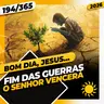 FIM DAS GUERRAS: O SENHOR VENCERÁ - Bom dia, Jesus! 194/365 (2026)