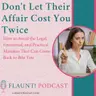 Don't Let Their Affair Cost You Twice  How to Avoid the Legal, Emotional, and Practical Mistakes That Can Come Back to Bite You