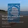 Wordplay With Robert MacFarlane: An Important act of environmental and social justice