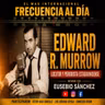 Episode 997: FRECUENCIA AL DÍA - 🌐 Edward R. Murrow | Locutor y Periodista Estadounidense.