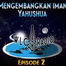 Episode 2 - Mengembangkan iman Yahushua