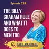 Episode 328: The Billy Graham Rule and What It Does to Men Too