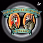 Cazadores de Historias El Podcast