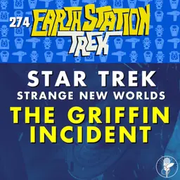 The Griffin Incident – Earth Station Trek – Episode 274