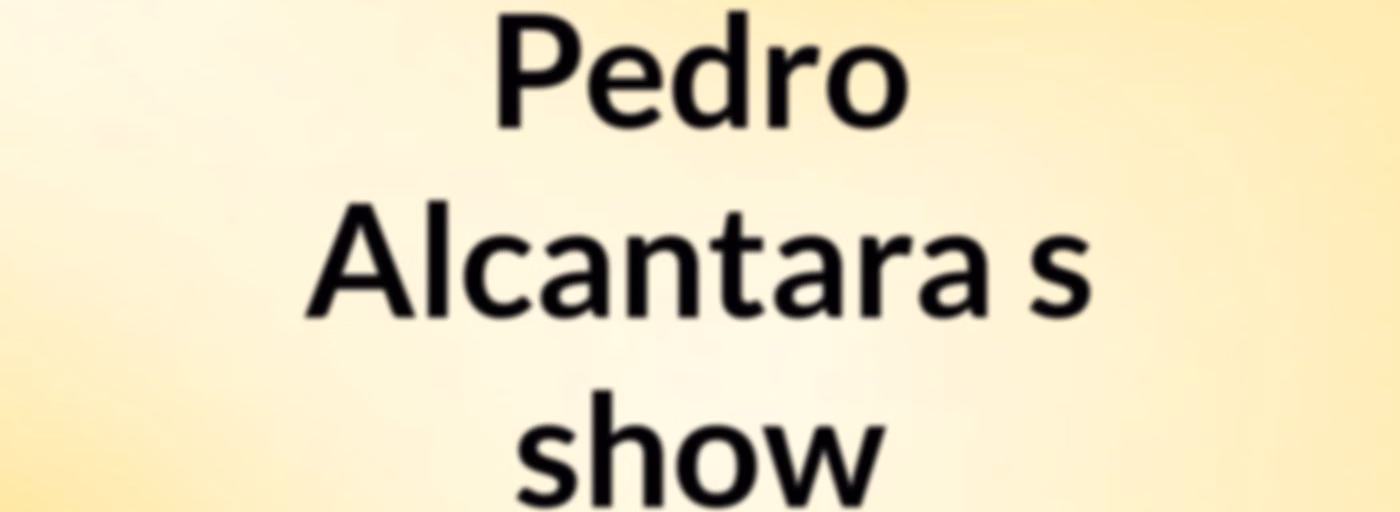 Pedro Alcantara's show