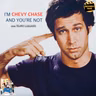 424 / I'm Chevy Chase and You're Not
