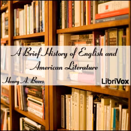 Brief History of English and American Literature, A by Henry A. Beers (1847 - 1926)