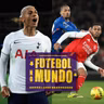 Futebol No Mundo #628: Arsenal x Chelsea na Premier League, Serie A, Richarlison na Turquia?