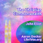 Christian Commonwealth, The by John Eliot (1604 - 1690)