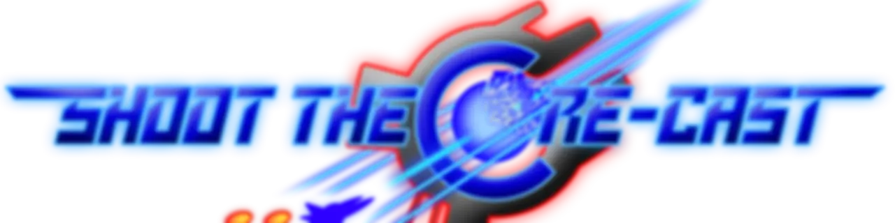 Shoot the Core-cast