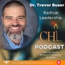 Radical Leadership is Different Than You Think | Dr. Trevor Buser | Chung Huong Institute