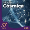 Clube de Astronomia #59 - Inflação Cósmica