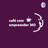 #63 Café com 2020: a retrospectiva do Empreender 360