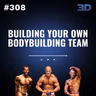 #308: Building Your Own Bodybuilding Team