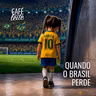 Café Com Leite Especial - Quando o Brasil perde