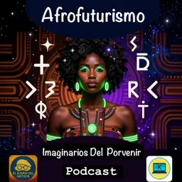 Afrofuturismo imaginarios del porvenir. Capítulo 5 Final ¿Por qué el Afrofuturismo importa hoy? Herramientas para reimaginar el mundo