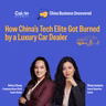 China Business Uncovered #5: How China's Tech Elite Got Burned by a Failing Luxury-Car Dealer