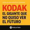 Kodak: El gigante que no quiso ver el futuro