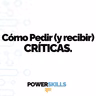 Cómo pedir críticas (y saber recibirlas) - PowerSkills con Luis Ramos