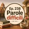 Ep. 238 - Parole difficili 🇮🇹 Luisa's Podcast
