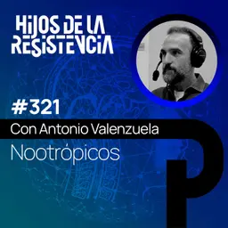 #321 Nootrópicos para mejorar la memoria, el foco y la concentración, con Antonio Valenzuela