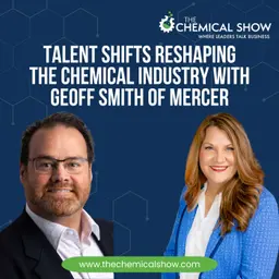 Talent Shifts Reshaping the Chemical Industry with Geoff Smith of Mercer - Ep. 274