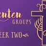 Lenten Groups WEEK TWO - Feb. 28 & March 1 (Audio)
