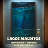 Lagos Malditos: Terrores que se esconden en la profundidad - E399