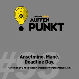 Auffen Punkt #93: Anselmino. Mané. Deadline Day.