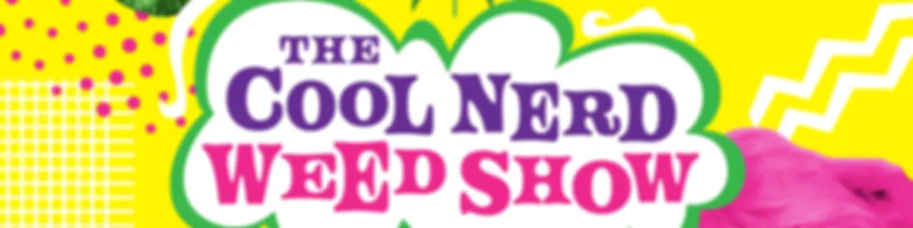 The Cool Nerd Weed Show