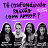Tô confundindo paixão com amor?