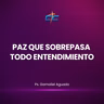 Paz Que Sobrepasa Todo Entendimiento