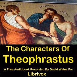 Characters Of Theophrastus, The by Theophrastus (c. 371 BCE - c. 287 BCE)