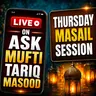 Thursday Live Masail Session - 16 July 2026 | Mufti Tariq Masood
