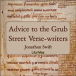 Advice to the Grub Street Verse-writers by Jonathan Swift (1667 - 1745)
