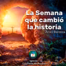 La semana que cambió la historia - Ariel Barrera