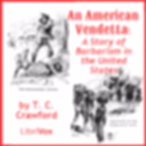 American Vendetta: A Story of Barbarism in the United States, An by Theron Clark Crawford (1849 - 1925)