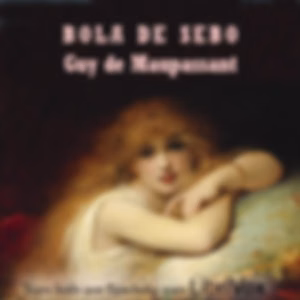 Bola de sebo by Guy de Maupassant (1850 - 1893)