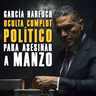 García Harfuch oculta complot político para asesinar a Manzo