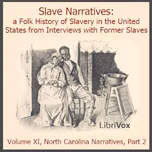 Slave Narratives: a Folk History of Slavery in the United States From Interviews with Former Slaves, Volume XI, North Carolina Narratives, Part 2 by Various