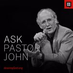Ask Pastor John