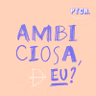 #71 Ambiciosa, eu?