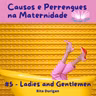 Criarcomasas - Causos e Perrengues na Maternidade #5 - Rita Durigan - Ladies and Gentlemen